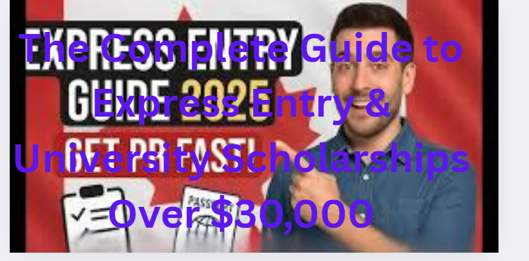 The Complete Guide to Express Entry & University Scholarships Over $30,000