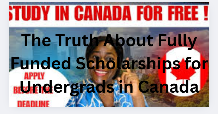 The Truth About Fully Funded Scholarships for Undergrads in Canada
