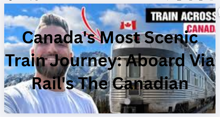 Canada's Most Scenic Train Journey: Aboard Via Rail's The Canadian