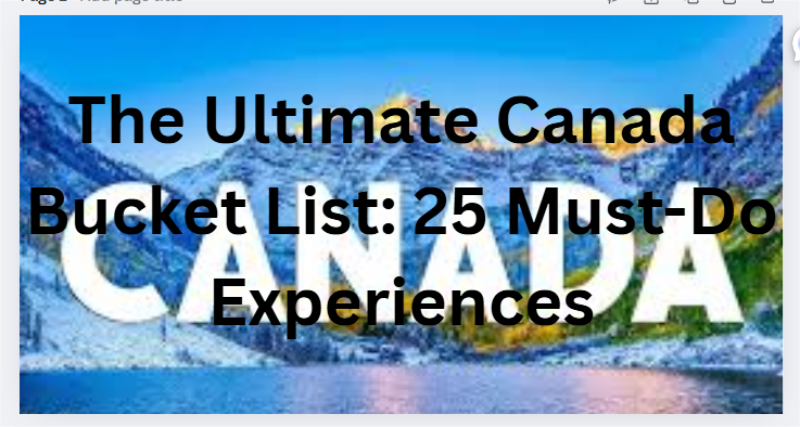 The Ultimate Canada Bucket List: 25 Must-Do Experiences