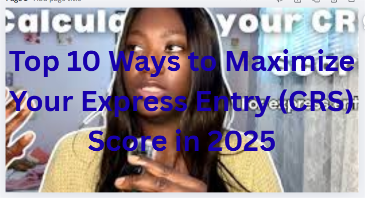 Top 10 Ways to Maximize Your Express Entry (CRS) Score in 2025