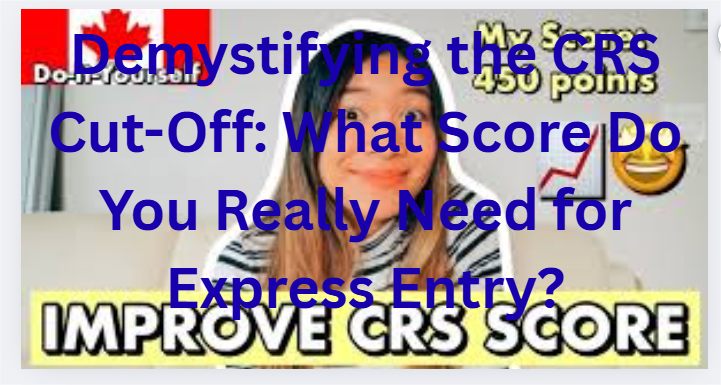Demystifying the CRS Cut-Off: What Score Do You Really Need for Express Entry?
