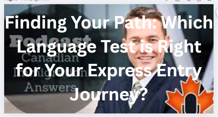 Finding Your Path: Which Language Test is Right for Your Express Entry Journey?
