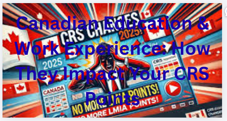 Canadian Education & Work Experience: How They Impact Your CRS Points